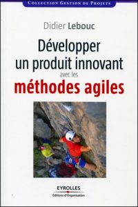 Livre Didier Lebouc Développer un projet innovant avec les méthodes agiles
